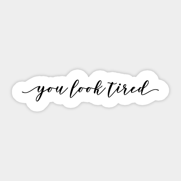 you look tired Sticker by GMAT